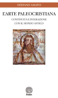 9788899871703 - L'arte paleocristiana. Continuità e interazione con il mondo antico