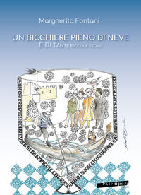 9788899873875 - Un bicchiere pieno di neve e di tante piccole storie