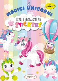 9788899880576 - Magici unicorni. Leggi e gioca con gli stickers. Ediz. a colori