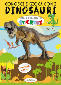 9788899880613 - Conosci e gioca con i dinosauri. Leggi e gioca con gli stickers. Ediz. a colori