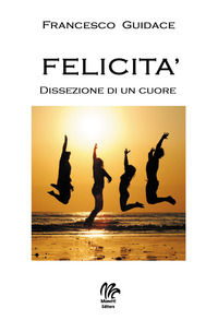 9788899881498 - Felicità. Dissezione di un cuore