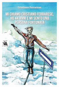 9788899892067 - Mi chiamo Cristiano Ferrarese, ho 44 anni e mi sento una persona fortunata
