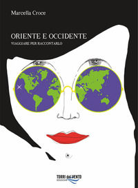 9788899896584 - Oriente e Occidente. Viaggiare per raccontarlo