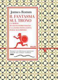 9788899911355 - Il fantasma sul trono. La morte di Alessandro Magno e la sanguinosa lotta per il suo impero