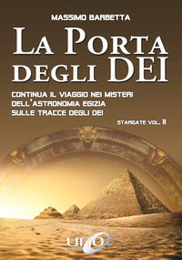 9788899912369 - La porta degli dei. Continua il viaggio nei misteri dell'astronomia egizia sulle tracce degli dei. Stargate. Vol. 2