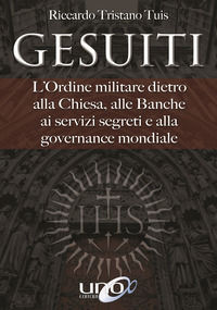 9788899912482 - Gesuiti. L'ordine militare dietro alla Chiesa, alle banche, ai servizi segreti e alla governance mondiale