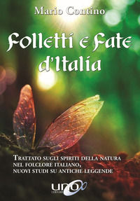 9788899912680 - Folletti e fate d'Italia. Trattato sugli spiriti della Natura nel folclore italiano, nuovi studi su antiche leggende