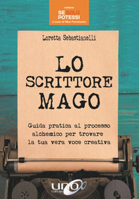 9788899912918 - Lo scrittore mago. Guida pratica al processo alchemico per trovare la tua vera voce creativa