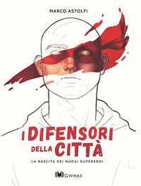 9788899916275 - La nascita dei nuovi supereroi. I difensori della città
