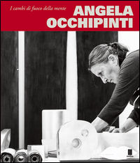 9788899925086 - Angela Occhipinti. I cambi di fuoco della mente. Ediz. bilingue