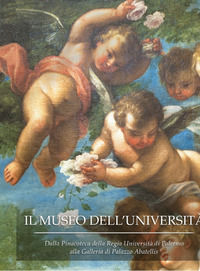 9788899934002 - Il museo dell'Università. Dalla Pinacoteca della Regia Università di Palermo alla Galleria di Palazzo Abatellis. Ediz. i