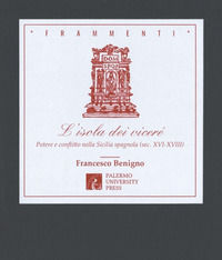 9788899934484 - L'isola dei viceré. Potere e conflitto nella Sicilia spagnola (sec. XVI-XVIII)