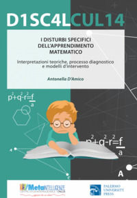 9788899934583 - I disturbi specifici dell'apprendimento matematico. Interpretazioni teoriche, processo diagnostico e modelli di interven