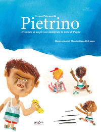 9788899962227 - Pietrino. Avventure di un piccolo immigrato in terra di Puglia