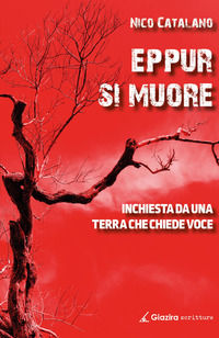 9788899962517 - Eppur si muore. Inchiesta da una terra che chiede voce