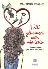 9788899967123 - Tutti gli amori nella mia testa. Lettere d'amore per amori mai nati