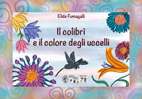 9788899986223 - Il colibrì e il colore degli uccelli. Testo in simboli. Kamishibai. Ediz. illustrata. Con audiolibro