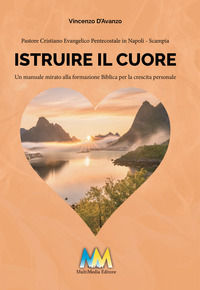 9788899990817 - Istruire il cuore. Un manuale mirato alla formazione biblica per la crescita personale