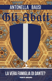9788899993702 - Gli Abati. La vera famiglia di Dante?
