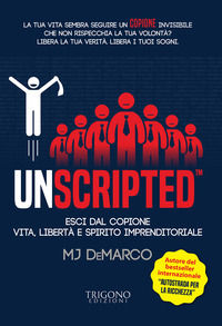 9788899994341 - Unscripted. Esci dal copione. Vita, libertà e spirito imprenditoriale