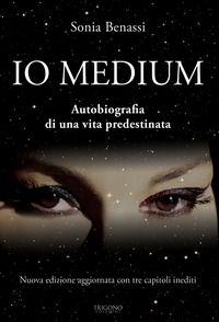 9788899994570 - Io medium. Autobiografia di una vita predestinata