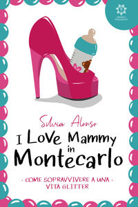 9789606470493 - I love Mammy in Montecarlo. Come sopravvivere a una vita glitter