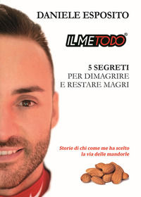 9791220016094 - Il metodo, 5 segreti per dimagrire e restare magri. Storie di chi come me ha scelto la via delle mandorle