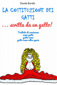 9791220022781 - La costituzione dei gatti... scritta da un gatto! Trattato di convivenza uomo-gatto, gatto-uomo, gatto-uomo-altre specie