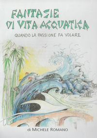 9791220029063 - Fantasie di vita acquatica. Quando la passione fa volare