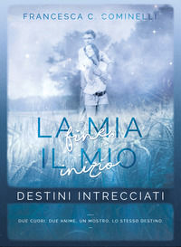 9791220030618 - Destini intrecciati. La mia fine, il mio inizio