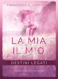 9791220035491 - Destini legati. La mia fine, il mio inizio