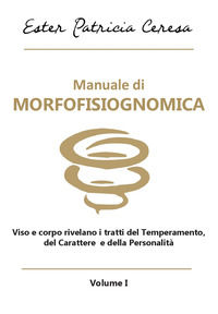 9791220036900 - Manuale di morfofisiognomica. Vol. 1: Viso e corpo rivelano i tratti del temperamento, del carattere e della personalità