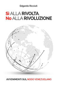 9791220043069 - Sì alla rivolta, no alla rivoluzione. Avvenimenti sul nodo venezuelano. Ediz. italiana e spagnola