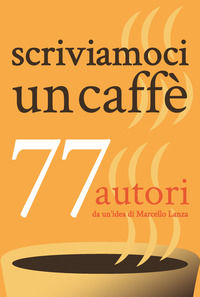 9791220050081 - Scriviamoci un caffè. 77 autori
