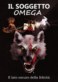 9791220054522 - Il soggetto omega. Il lato oscuro della felicità