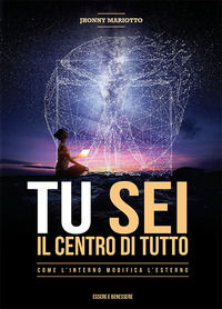 9791220056175 - Tu sei il centro di tutto. Come l'interno modifica l'esterno