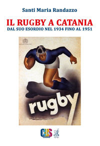 9791220079525 - Il rugby a Catania. Dal suo esordio nel 1934 fino al 1951