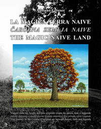 9791220090957 - «La magica terra naive». Viaggio visivo nei luoghi dell'arte originale croata tra natura, fede e leggende. Ediz. illustr