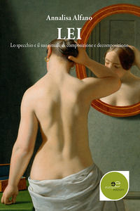 9791220102582 - Lei. Lo specchio e il suo rituale di composizione e decomposizione