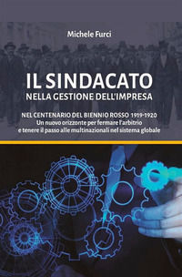 9791220261357 - Il sindacato nella gestione dell'impresa. Nel centenario del biennio rosso 1919-1920. Un nuovo orizzonte per fermare l'a