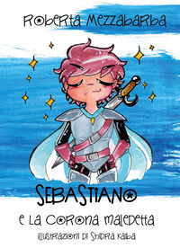 9791220304740 - Sebastiano e la corona maledetta. Ediz. a colori