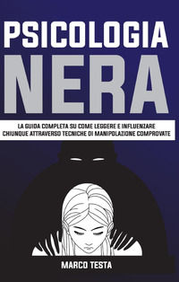 9791220318440 - Psicologia nera. La guida completa su come leggere e influenzare chiunque attraverso tecniche di manipolazione comprovat