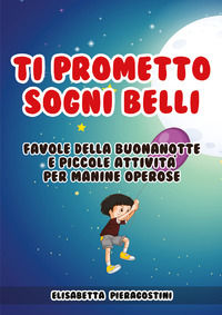 9791220322096 - Ti prometto sogni belli. Favole della buonanotte e piccole attività per manine operose
