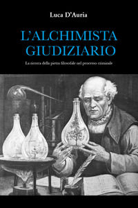 9791220347105 - L'alchimista giudiziario. La ricerca della pietra filosofale nel processo criminale