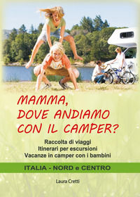 9791220355414 - Mamma, dove andiamo con il camper? Raccolta di viaggi. Itinerari per escursioni. Vacanze in camper con i bambini. Italia