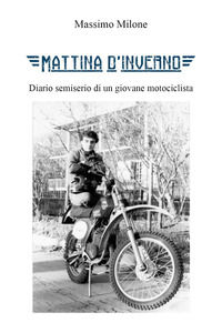 9791220358699 - Mattina d'inverno. Diario semiserio di un giovane motociclista
