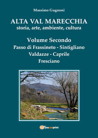 9791220367400 - Alta val Marecchia. Storia, arte, ambiente, cultura. Vol. 2: Passo di Frassineto, Sintigliano, Valdazze, Caprile, Fresci