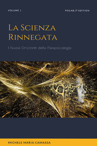 9791220370837 - La scienza rinnegata. I nuovi orizzonti della parapsicologia. Vol. 1