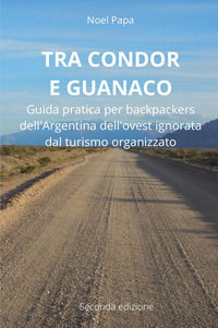 9791220376532 - Tra Condor e Guanaco. Guida pratica per backpackers dell'Argentina dell'ovest ignorata dal turismo organizzato