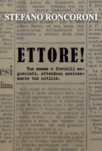 9791220377232 - Ettore! Tua mamma e fratelli angosciati, attendono ansiosamente tue notizie